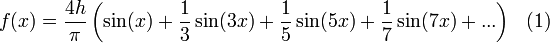 f(x) = \frac{4h}{\pi} \left ( \sin (x) + \frac{1}{3} \sin (3x) + \frac{1}{5} \sin (5x) + \frac{1}{7} \sin (7x) + ... \right )\ \ (1)